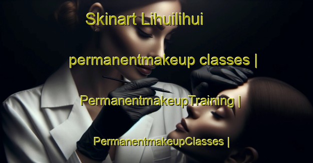 Skinart Lihuilihui permanentmakeup classes | PermanentmakeupTraining | PermanentmakeupClasses | SkinartTraining-Peru